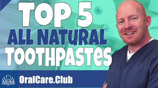 Top 5 All-Natural Toothpastes - You wont believe #4